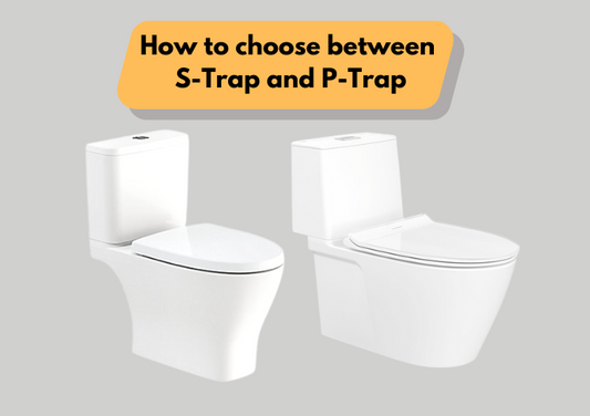 How to choose between S-trap and P-trap